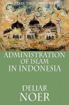 Administration of Islam in Indonesia (Classic Indonesia) - Deliar Noer