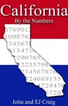 California by the Numbers - Important and Curious numbers about California and her cities (States by the Numbers) - EJ Craig, John Craig