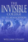 The Invisible College: 9.11 to Armageddon - William Stuart