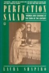 Perfection Salad: Women and Cooking at the Turn of the Century - Laura Shapiro