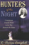 Hunters of the Night: Confederate Torpedo Boats in the War Between the States - R. Thomas Campbell