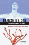 Transmissions from Imaginary Places: Writings on Computer & Video Games (Hardcover) - Jim Rossignol, Kieron Gillen