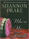 When We Touch - Shannon Drake