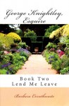 George Knightley, Esquire, Book Two: Lend Me Leave - Barbara Cornthwaite