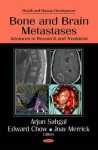 Bone and Brain Metastases: Advances in Research and Treatment - Arjun Sahgal, Edward Chow, Joav Merrick