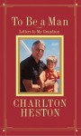 To Be a Man: Letters to My Grandson - Charlton Heston