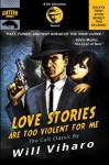 Love Stories Are Too Violent for Me: The Definitive Rerelease of the Cult Classic - Will Viharo