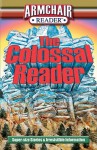 Armchair Reader: The Colossal Reader: Super-Size Stories & Irresistible Information - Tom DeMichael, Rhonda Markowitz, Lexi M. Schuh