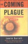 The Coming Plague: Newly Emerging Diseases in a World Out of Balance - Laurie Garrett