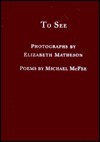 To See - Michael McFee, Elizabeth MacLeod Matheson