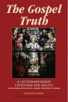 The Gospel Truth: A Lectionary-Based Catechism for Adults - Cross-Referenced to the U.S. Catholic Catechism for Adults - Kenneth Ogorek, Donald Wuerl