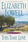 This Time Love: A Classic Love Story - Elizabeth Lowell