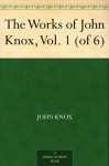 The Works of John Knox, Vol. 1 (of 6) - John Knox