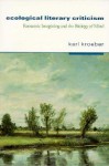 Ecological Literary Criticism: Romantic Imagining and the Biology of Mind - Karl Kroeber