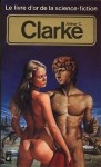 Le Livre d'Or de la science-fiction : Arthur C. Clarke - Arthur C. Clarke