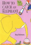 How to Catch an Elephant - Amy Schwartz