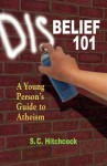 Disbelief 101: A Young Person's Guide to Atheism - S.C. Hitchcock, Tom Flynn