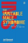 The Irritable Male Syndrome : Managing the four key causes of depression and aggression - Jed Diamond