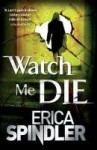 Watch Me Die - Erica Spindler