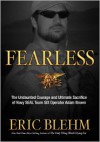 Fearless: The Undaunted Courage and Ultimate Sacrifice of Navy SEAL Team SIX Operator Adam Brown