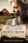 Beyond the White River - Kristen McKendry