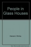 People in Glass Houses - Shirley Hazzard