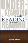 Understanding Reading: A Psycholinguistic Analysis of Reading and Learning to Read - Frank Smith