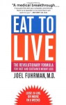 Eat to Live: The Revolutionary Formula for Fast and Sustained Weight Loss - Joel Fuhrman, Mehmet C. Oz