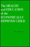 The Health and Education of the Economically Deprived Child - Sol Adler