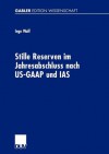 Stille Reserven Im Jahresabschluss Nach Us-GAAP Und IAS: Moglichkeiten Ihrer Berucksichtigung Im Rahmen Der Unternehmensanalyse - Inge Wulf