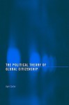 The Political Theory of Global Citizenship - April Carter