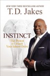 Instinct: Unleashing Your Natural Drive for Ultimate Success - T.D. Jakes