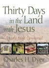 Thirty Days in the Land with Jesus: A Holy Land Devotional - Charles H. Dyer