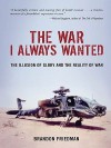 The War I Always Wanted: The Illusion of Glory and the Reality of War - Brandon Friedman