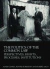 The Politics of the Common Law: Perspectives, Rights, Processes, Institutions - Adam Gearey