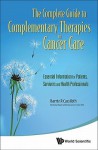 The Complete Guide to Complementary Therapies in Cancer Care: Essential Information for Patients, Survivors and Health Professionals - Barrie R. Cassileth