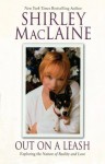 Out on a Leash: Exploring the Nature of Reality and Love - Shirley Maclaine