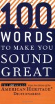 100 Words to Make You Sound Great - American Heritage Dictionaries, Editors of the