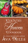 Country Heaven Cookbook: Family Recipes & Remembrances - Ava Miles