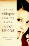 Let Me Whisper You My Story - Moya Simons