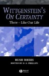 Wittgenstein's on Certainty: There - Like Our Life - Rush Rhees