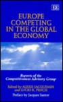 Europe Competing in the Global Economy: Reports of the Competitiveness Advisory Group - European Commission