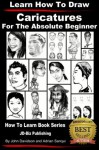 Learn How to Draw Caricatures - For the Absolute Beginner (Learn to Draw) - John Davidson, Adrian Sanqui