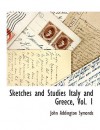 Sketches and Studies Italy and Greece, Vol. 1 - John Addington Symonds