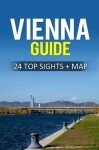 Vienna Travel Guide: 24 Top Sights + Free Map (Including 2 Recommended Tours + Bonusmaterial) - Jeffrey Nelson