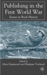 Publishing in the First World War: Essays in Book History - Mary Hammond, Shafquat Towheed