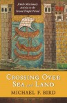 Crossing Over Sea and Land: Jewish Missionary Activity in the Second Temple Period - Michael F. Bird