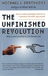 The Unfinished Revolution: How to Make Technology Work for Us--Instead of the Other Way Around - Michael L. Dertouzos