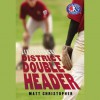 District Doubleheader: Little League Series, #2 - Matt Christopher