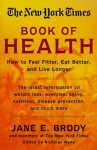 The New York Times Book of Health: How to Feel Fitter, Eat Better, and Live Longer - The New York Times